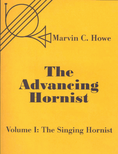 Advancing Hornist, Volume I: The Singing Hornist by Marvin C. Howe, Edited by Randall E. Faust