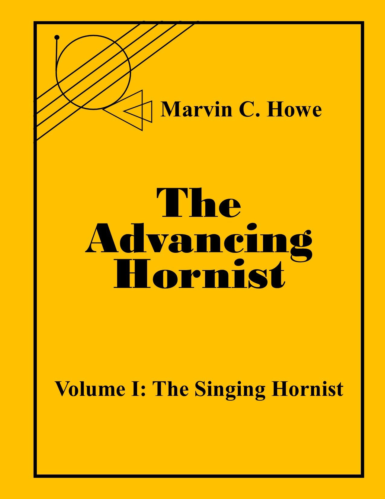 The Advancing Hornist, Volume I: The Singing Hornist by Marvin C. Howe, Edited by Randall E. Faust