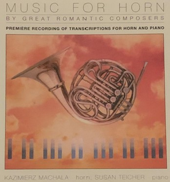 MUSIC FOR HORN BY GREAT ROMANTIC COMPOSERS - KAZIMIERZ MACHALA, HORN