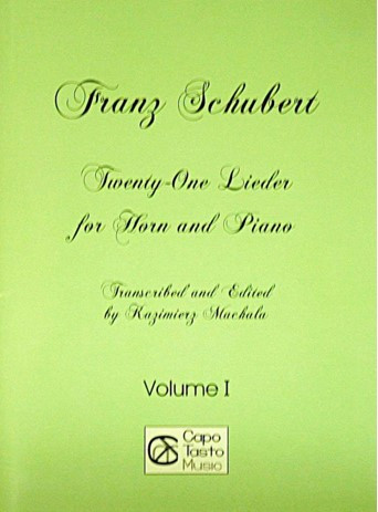21 Lieder for Horn and Piano by Franz Schubert, vol 1, transcribed and edited by Kazimierz Machala
