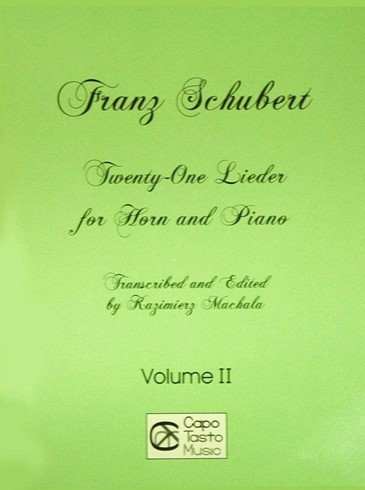 21 Lieder for Horn and Piano by Franz Schubert, vol 2, transcribed and edited by Kazimierz Machala