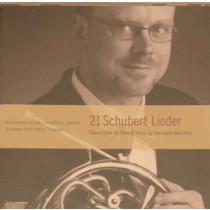 21 Schubert Lieder - Transcriptions for Horn and Piano by Kazimierz Machala - Richard King, horn