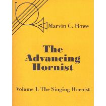 Advancing Hornist, Volume I: The Singing Hornist by Marvin C. Howe, Edited by Randall E. Faust