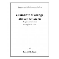 a rainBow of orange above the Green-Rhapsodic Variations for Triple Horn Choir (2021)