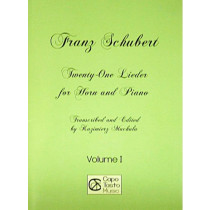 Twenty-One Lieder for Horn and Piano by Franz Schubert, vol 1, transcribed and edited by Kazimierz Machala