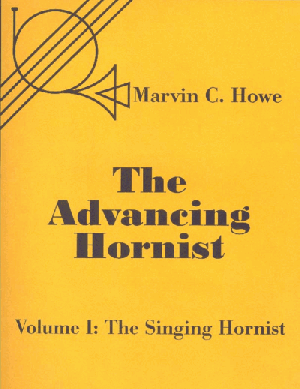 Advancing Hornist, Volume I: The Singing Hornist by Marvin C. Howe, Edited by Randall E. Faust