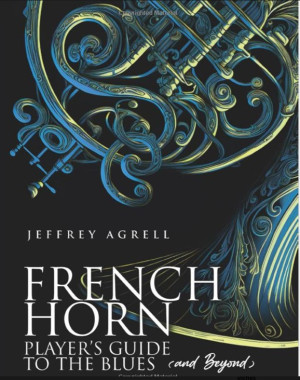 French Horn Players Guide to the Blues and Beyond by Jeffrey Agrell