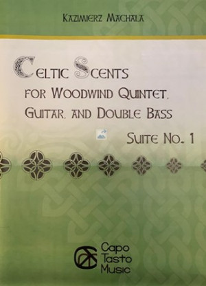 Celtic Scents for Woodwind Quintet Guitar and Double Bass, Suite No. 1 by Kazimierz Machala