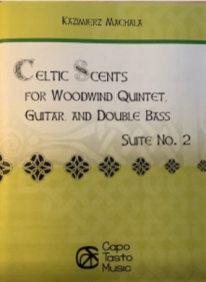 Celtic Scents for Woodwind Quintet Guitar and Double Bass, Suite No. 2 by Kazimierz Machala