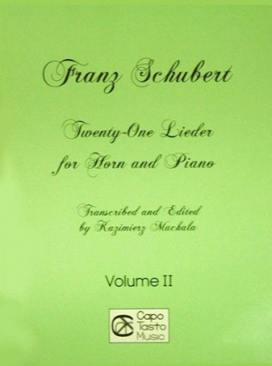 21 Lieder for Horn and Piano by Franz Schubert, vol 2, transcribed and edited by Kazimierz Machala